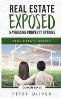 REAL ESTATE EXPOSED: NAVIGATING PROPERTY OPTIONS 1792857756 Book Cover