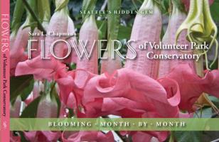 Flowers of Volunteer Park Conservatory: Blooming Month by Month 1935359800 Book Cover