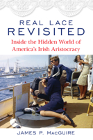 Real Lace Revisited: Inside the Hidden World of America's Irish Aristocracy 1493024906 Book Cover