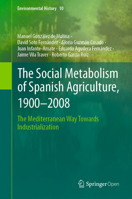 The Social Metabolism of Spanish Agriculture, 1900-2008 : The Mediterranean Way Towards Industrialization 3030209024 Book Cover
