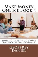 Make Money Online Book 4: How to Start Your Own Dropshipping Business 1979048851 Book Cover