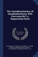The Jivandharacharitra, of Gunabhadracharya. with Foot-Notes by T.S. Kuppuswami Sastri 1298997003 Book Cover