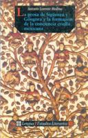 La prosa de Siguenza y Gongora y la formacion de la conciencia criolla mexicana (Seccion de lengua y estudios literarios) (Seccion de lengua y estudios literarios) 8437504252 Book Cover