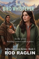 The Bird Whisperer (Mattie Saunders Series) 1091719268 Book Cover