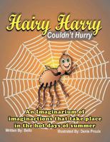 Hairy Harry Couldn't Hurry: An Imaginarium of Imaginactions That Take Place in the Hot Days of Summer 1467054461 Book Cover