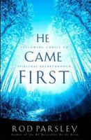He Came First Following Christ To Spiritual Breakthrough 0785265716 Book Cover