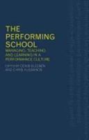 The Performing School: Managing teaching and learning in a performance culture 0415247802 Book Cover