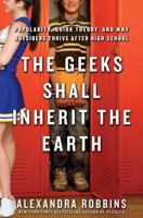 The Geeks Shall Inherit the Earth: Popularity, Quirk Theory and Why Outsiders Thrive After High School 1401302025 Book Cover