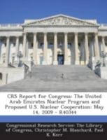 Crs Report for Congress: The United Arab Emirates Nuclear Program and Proposed U.S. Nuclear Cooperation: May 14, 2009 - R40344 1294247530 Book Cover