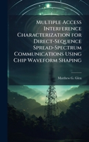 Multiple Access Interference Characterization for Direct-Sequence Spread-Spectrum Communications Using Chip Waveform Shaping 1025110226 Book Cover