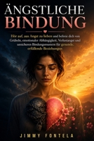 Ängstliche Bindung: Hör auf, aus Angst zu lieben und befreie dich von Grübeln, emotionaler Abhängigkeit, Verlustangst und unsicheren Bindungsmustern ... erfüllende Beziehungen (German Edition) B0H9YX4Y19 Book Cover