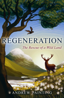 Regeneration: The Rescue of a Wild Land 1780277598 Book Cover