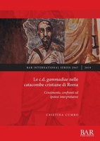 Le c.d. gammadiae nelle catacombe cristiane di Roma: Censimento, confronti ed ipotesi interpretative 1407355074 Book Cover