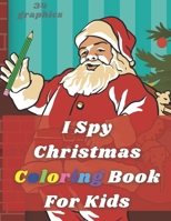 I Spy Christmas Coloring Book For Kids: Activity Pages Little Kindergarteners Interactive For Toddler B08MN3GJC5 Book Cover