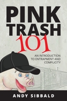 Pink Trash 101: An Introduction to Entrapment and Complicity B0BFTWFFXC Book Cover