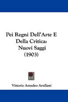 Pei Regni Dell'Arte E Della Critica: Nuovi Saggi (1903) 1104362473 Book Cover