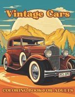 Vintage Cars Coloring Book For Adults: Ignite Your Inner Gearhead With Classic Auto Elegance B0CNZFHVCB Book Cover