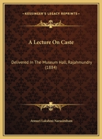 A Lecture On Caste: Delivered In The Museum Hall, Rajahmundry 1104595079 Book Cover