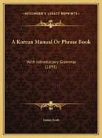 A Corean Manual or Phrase Book; With Introductory Grammer 1164521969 Book Cover