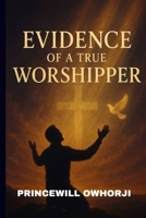 EVIDENCE OF A TRUE WORSHIPPER B0F9SNQ46G Book Cover