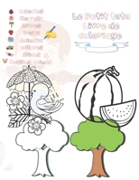le petit toto livre de coloriage: livre de coloriage pour enfants avec 8 déférents thèmes insectes, fleurs, arbres, fruits, animaux, voitures, avions et dessins animés B08RH7MKMP Book Cover