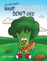 What Broccoli Don't Like: A beginner reader's introduction to vegetables 1916874304 Book Cover