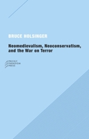 Neomedievalism, Neoconservatism, and the War on Terror 0976147599 Book Cover