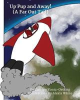 Up Pup and Away!: (A Far Out Tail) 1492333565 Book Cover