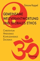 Gemeinsame Weltverantwortung Und Globales Ethos: Christentum - Hinduismus - Konfuzianismus - Daoismus 3933830680 Book Cover
