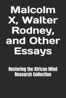 Malcolm X, Walter Rodney, and Other Essays B0BQ93KNH3 Book Cover