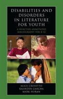 Disabilities and Disorders in Literature for Youth: A Selective Annotated Bibliography for K-12 0810859777 Book Cover