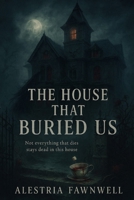 The House That Buried Us (The Ruinblood Heirloom Saga) B0FJ6JZFM6 Book Cover