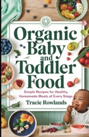 Organic Baby and Toddler Food: Simple Recipes for Healthy, Homemade Meals at Every Stage B0DWNLF3HC Book Cover