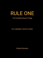 Rule One (The complete Roscoe trilogy): AI is capability. Human is intent. 1105496066 Book Cover