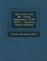 Het Leven Van Mr. Johan Valckenaer: (1759-1821)... - Primary Source Edition 1294098322 Book Cover