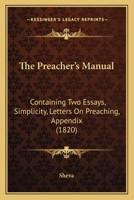 The Preacher's Manual: Containing Two Essays, Simplicity, Letters On Preaching, Appendix 1167209435 Book Cover