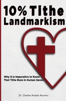 10% Tithe Landmarkism: Why it is Imperative to Know That Tithe Runs in Human Genes B0C4MSZBGZ Book Cover