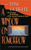 A Window on Tomorrow: Purpose and Challenge of the Second Coming of Jesus 1857920805 Book Cover