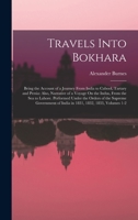 Travels Into Bokhara: Being the Account of a Journey From India to Cabool, Tartary and Persia: Also, Narrative of a Voyage On the Indus, Fro 1015840272 Book Cover