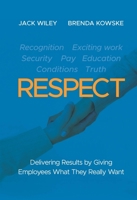 Respect: Delivering Results by Giving Employees What They Really Want 1118027817 Book Cover