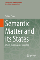 Semantic Matter and Its States: Words, Meaning, and Modeling (Lecture Notes in Morphogenesis) 3032228085 Book Cover
