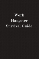 Work Hangover Survival Guide: Funny Business Office Journal Notebook, 6 x 9 Inches,120 Lined Writing Pages, Matte Finish 1708481974 Book Cover