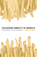 Childhood Obesity in America: Biography of an Epidemic 0674281446 Book Cover