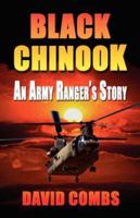 BLACK CHINOOK: An Army Ranger's Story 1601450117 Book Cover