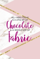 All I Need Today Is A Little Bit Of Chocolate & A Whole Lot Of Fabric: All Purpose 6x9 Blank Lined Notebook Journal Way Better Than A Card Trendy Unique Gift Pink Marble Sewing 1704360072 Book Cover