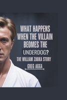 WHAT HAPPENS WHEN THE VILLAIN BECOMES THE UNDERDOG?: The William Zabka Story B0FNR699FS Book Cover