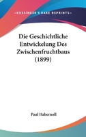 Die Geschichtliche Entwickelung Des Zwischenfruchtbaus (1899) 1161095950 Book Cover