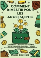 Comment Investir Pour Les Adolescents: Comment Créer Votre Premier Portefeuille Rentable en 7 Jours - Aucun Adulte Requis et Aucune Expérience Requise ... Pour les Adolescents) (French Edition) B0GR5L8FBR Book Cover