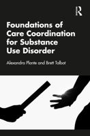 Foundations of Care Coordination for Substance Use Disorder 104111141X Book Cover