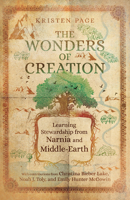 The Wonders of Creation: Learning Stewardship from Narnia and Middle-Earth 1514004356 Book Cover